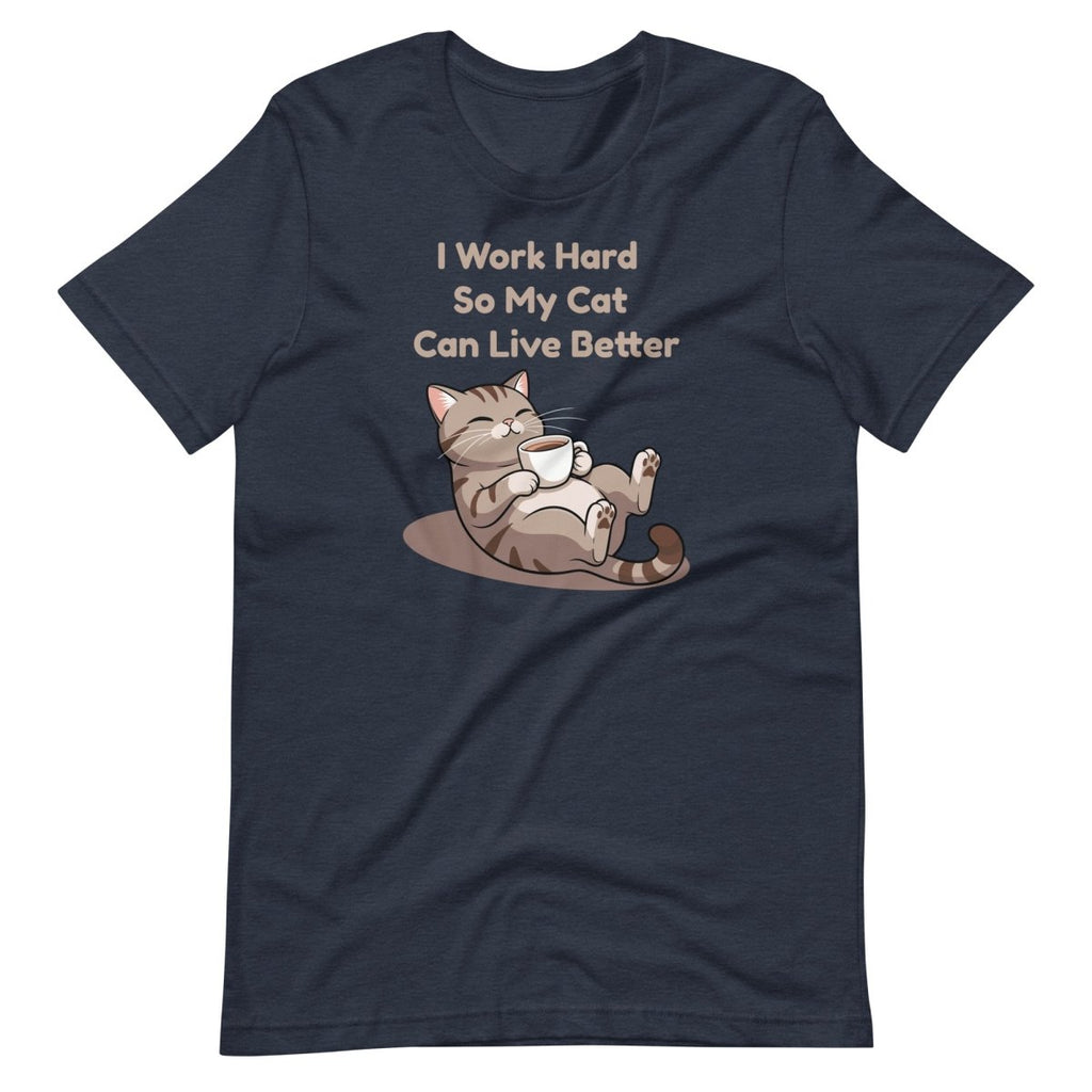 I Work Hard So My Cat Can Live Better T-Shirt – Funny Cat Lover Tee - OuSfian