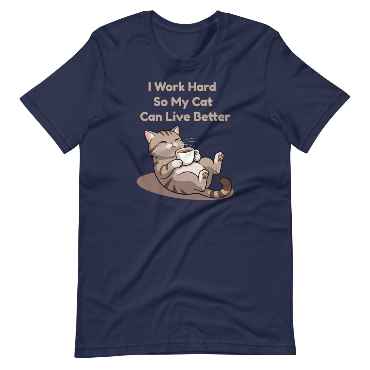 I Work Hard So My Cat Can Live Better T-Shirt – Funny Cat Lover Tee - OuSfian